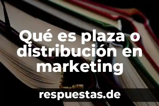 Qué es el número de plaza en un banco 3 Qué es plaza o distribución en marketing