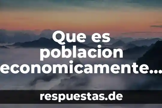 Que es un pais rezagado economicamente 8 Que es poblacion economicamente activa en el peru