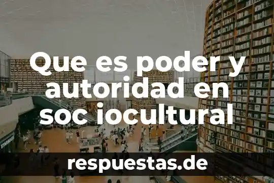 Qué es ralacines de autoridad 6 Que es poder y autoridad en soc iocultural