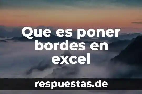 Que es eso de poner a tiempo un carro 5 Que es poner bordes en excel