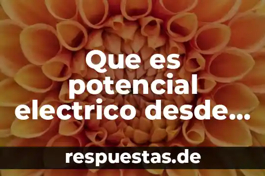 Qué es el potencial eléctrico atkins 8 Que es potencial electrico desde la electrodinamica