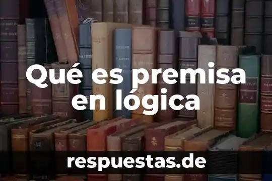 Que es una premisa particular yahoo 4 Qué es premisa en lógica