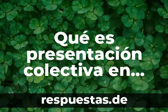 Qué es presentación colectiva en derecho procesal