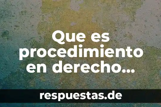Que es procedimiento en derecho procesal civil