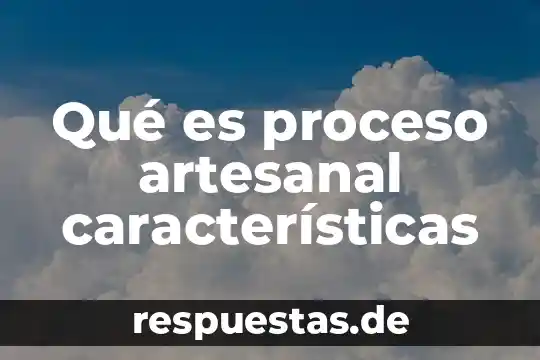 Significado que es para mexico el bordado artesanal 6 Qué es proceso artesanal características
