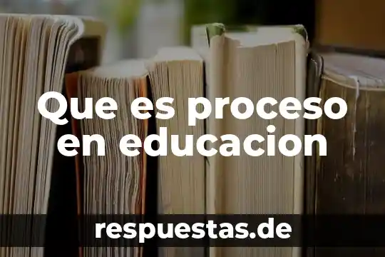 Que es el paradigma en la educacion 3 Que es proceso en educacion