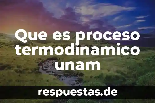 Que es un sistema termodinamico en fisica 6 Que es proceso termodinamico unam