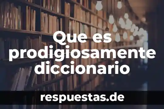 Que es ministero publico segun el diccionario de derecho 7 Que es prodigiosamente diccionario