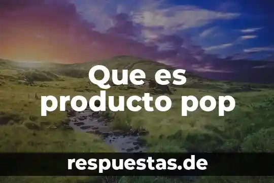 Que es un servicio y que es un producto 7 Que es producto pop