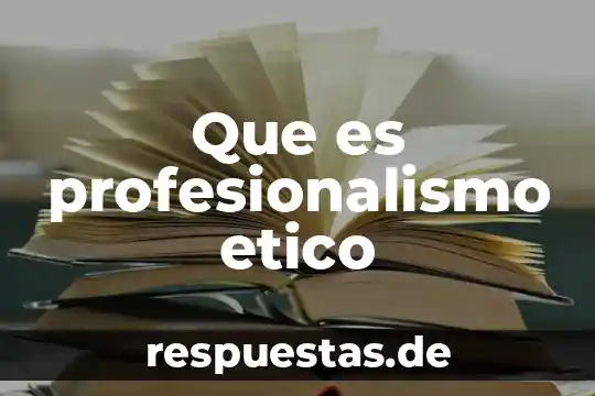 Que es profesionalismo etico