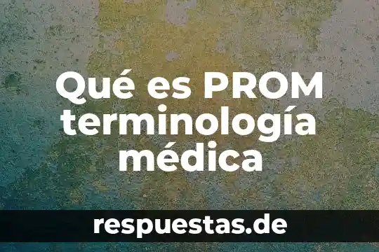 Qué es PROM terminología médica