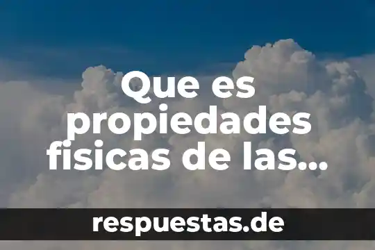 Que es propiedades fisicas de las sustancias