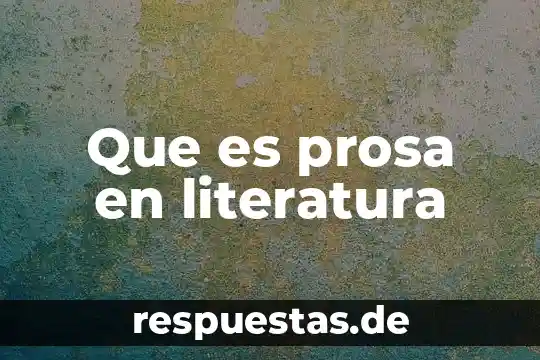 Argumento que es literatura 3 Que es prosa en literatura