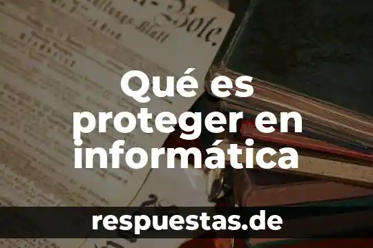 Qué es proteger en informática