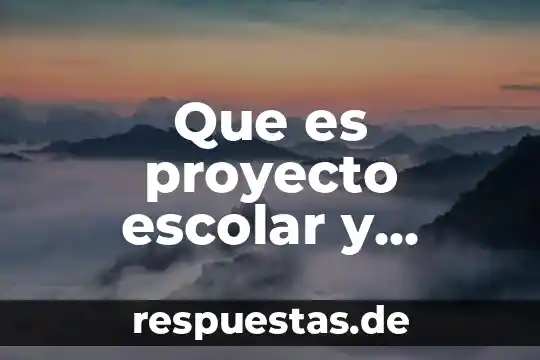 Proyecto educativo que es 4 Que es proyecto escolar y proyecto educativo