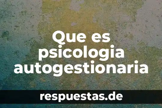 Que es la psicologia aplicada 5 Que es psicologia autogestionaria