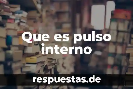 Que es el conocimiento interno 5 Que es pulso interno