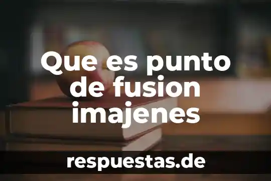 Que es punto de fusion concepto 4 Que es punto de fusion imajenes