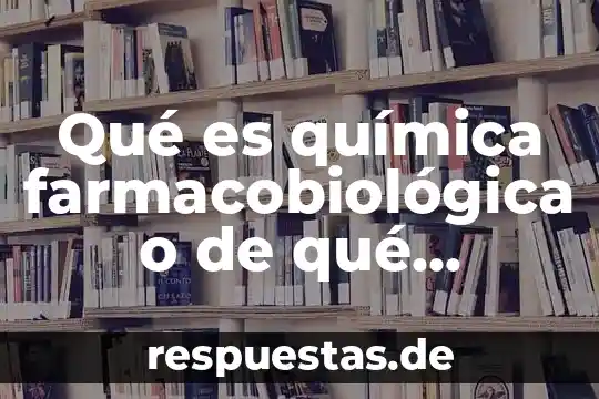 Qué es química farmacobiológica o de qué definición