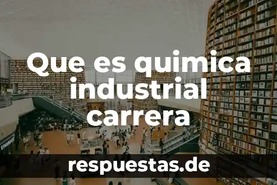Qué es química farmacobiológica o de qué definición 8 Que es quimica industrial carrera