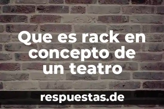 Que es rack en concepto de un teatro
