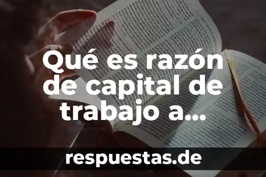 Qué es razón de capital de trabajo a activos totales
