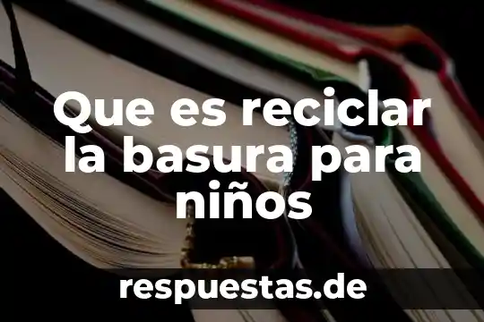 Que es el razonamiento informal 8 Que es reciclar la basura para niños