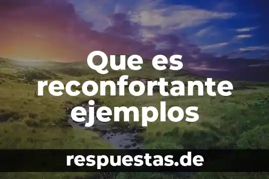Que es reconfortante ejemplos