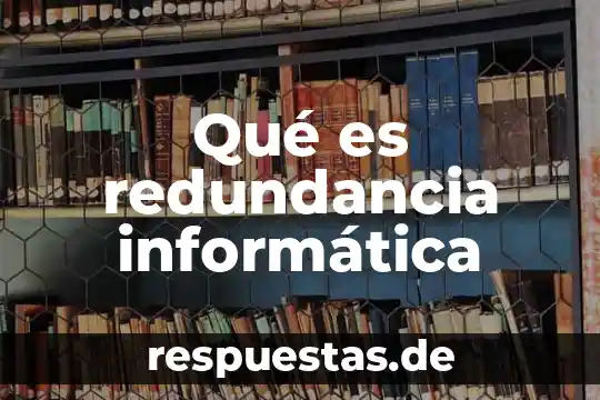Significado de que es la informática 5 Qué es redundancia informática