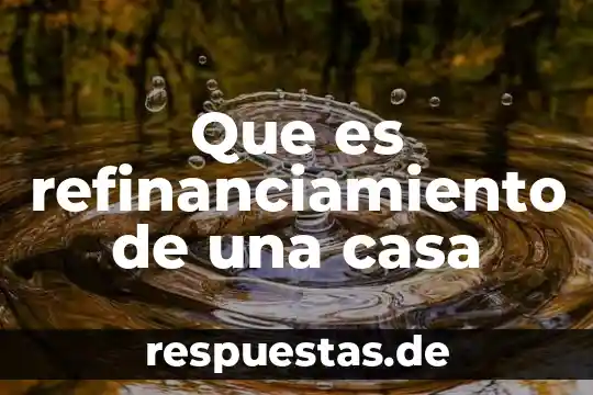 Que es casa de seguridad 7 Que es refinanciamiento de una casa
