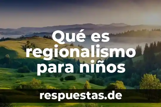 Que es la comunicacion en niños 6 Qué es regionalismo para niños