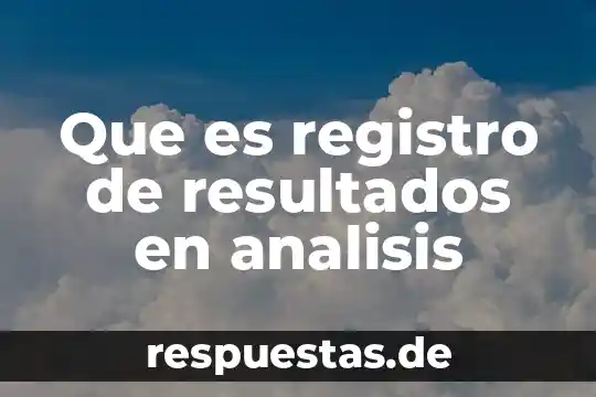 Que es plan de analisis de resultados 7 Que es registro de resultados en analisis
