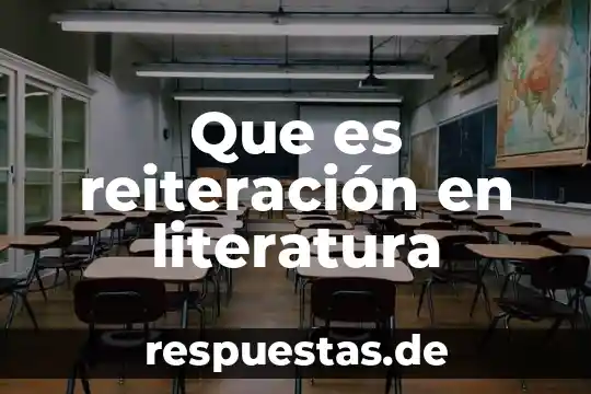 Qué es literatura contemporánea 6 Que es reiteración en literatura