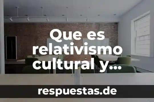 Que es relativismo cultural y ejemplos de ella