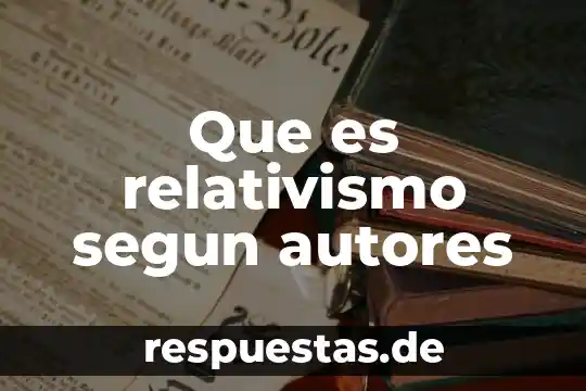 Que es relativismo segun autores