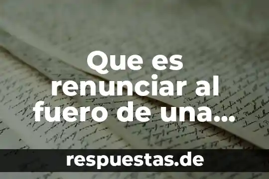 Qué es el fuero militar en Colombia definición 4 Que es renunciar al fuero de una demanda civil