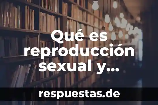 Que es la reproducción asexual del ser humano 5 Qué es reproducción sexual y asexual en las plantas