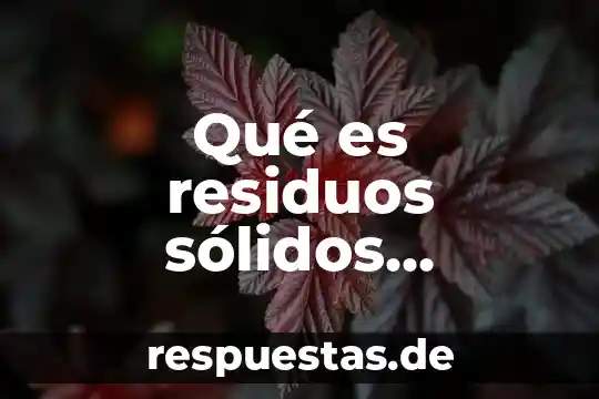 Qué es el número INE en residuos peligrosos 6 Qué es residuos sólidos industriales