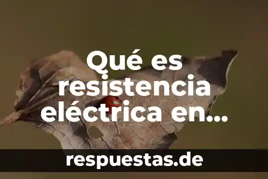 Que es resistencia vascular sistemica 4 Qué es resistencia eléctrica en física