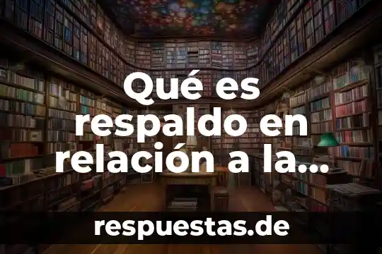 Qué es un documento de respaldo 5 Qué es respaldo en relación a la lógica