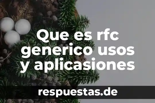 Que es rfc generico usos y aplicasiones