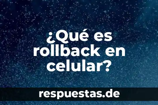 Que es el envejecimiento celular prematuro 5 ¿Qué es rollback en celular?
