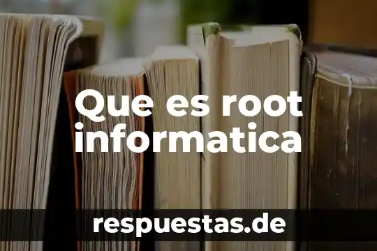 Significado de que es la informática 6 Que es root informatica