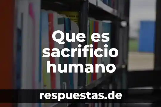 Que es lo q el ser humano exala y inala 4 Que es sacrificio humano