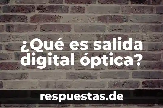 Qué es la huella de identidad digital 3 ¿Qué es salida digital óptica?