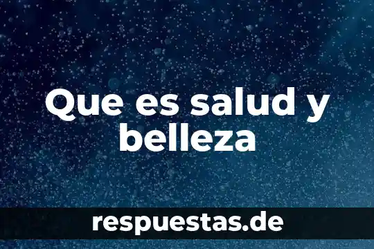 Que es salud y belleza