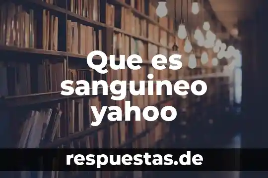 Que es un principio Yahoo 4 Que es sanguineo yahoo
