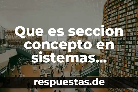 Que es el sistema operativos ms-dos 4 Que es seccion concepto en sistemas operativos