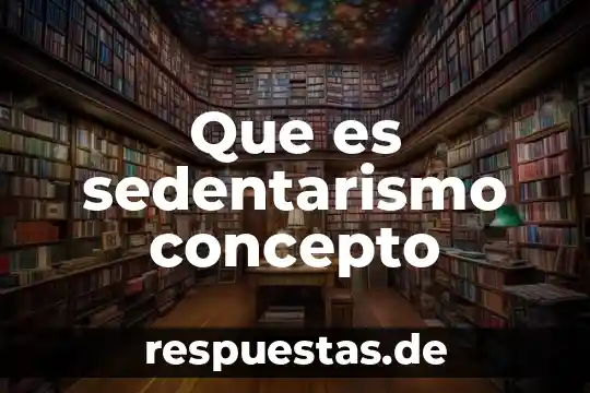 Que es una cadena alimenticia concepto corto 5 Que es sedentarismo concepto
