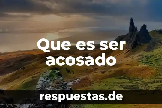 Que es ser acosado